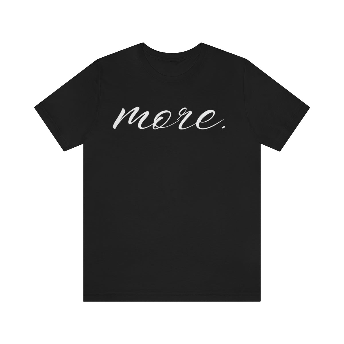 MORE T-Shirt - Black Unisex - No Script. - Beyond The Walls Int'l