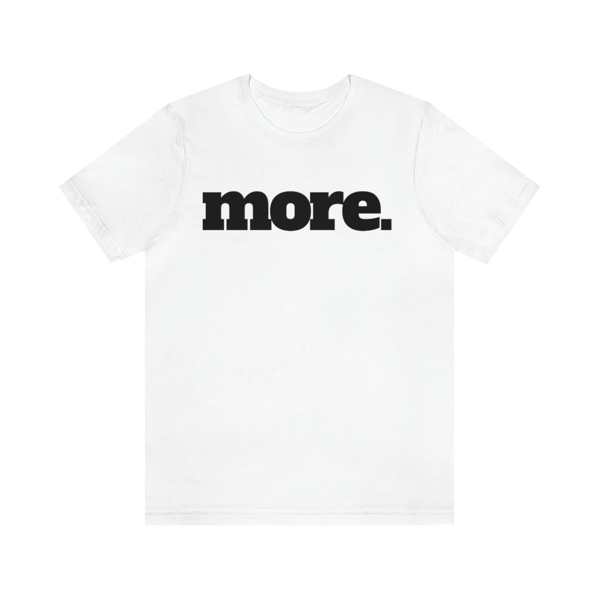 MORE T-Shirt - White Unisex - No Script. - Beyond The Walls Int'l