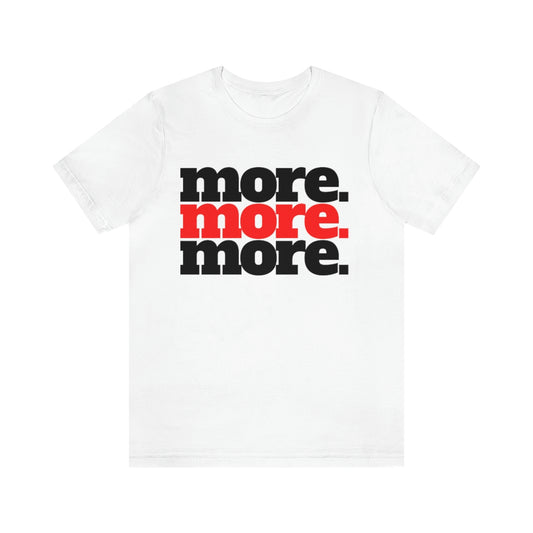 MORE T-Shirt - White Unisex - No Script. - Beyond The Walls Int'l